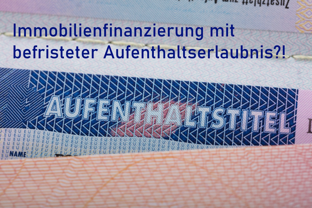 Immobilienfinanzierung mit befristeter Aufenthaltserlaubnis in Deutschland